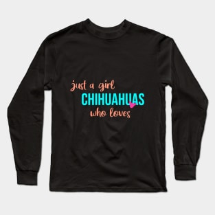 just a girl who loves chihuahuas Long Sleeve T-Shirt